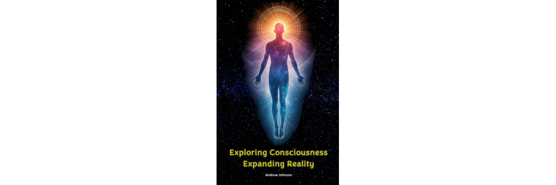 Exploring Conciousness, Expanding Reality
