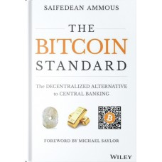 The Bitcoin Standard by Saifedean Ammous The Bitcoin Standard by Saifedean Ammous