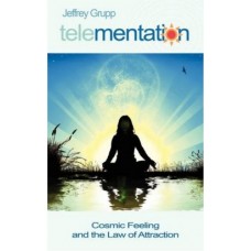 Telementation, Cosmic Feeling and the Law of Attraction Telementation, Cosmic Feeling and the Law of Attraction
